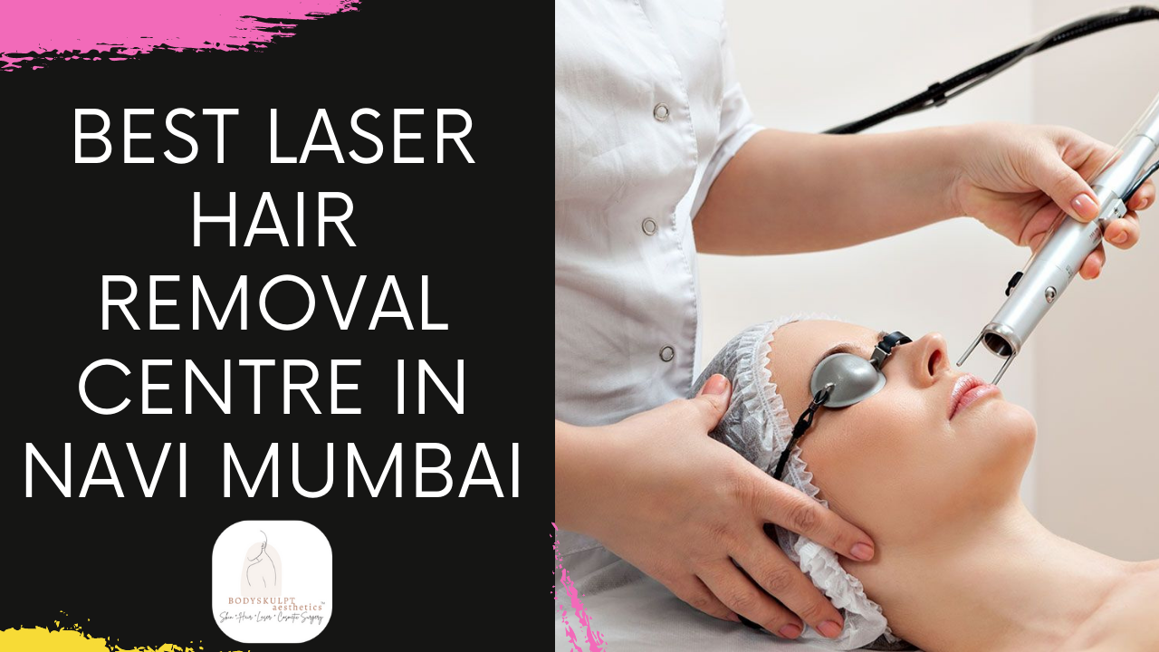 You are currently viewing Best Laser Hair Removal Centre in Navi Mumbai