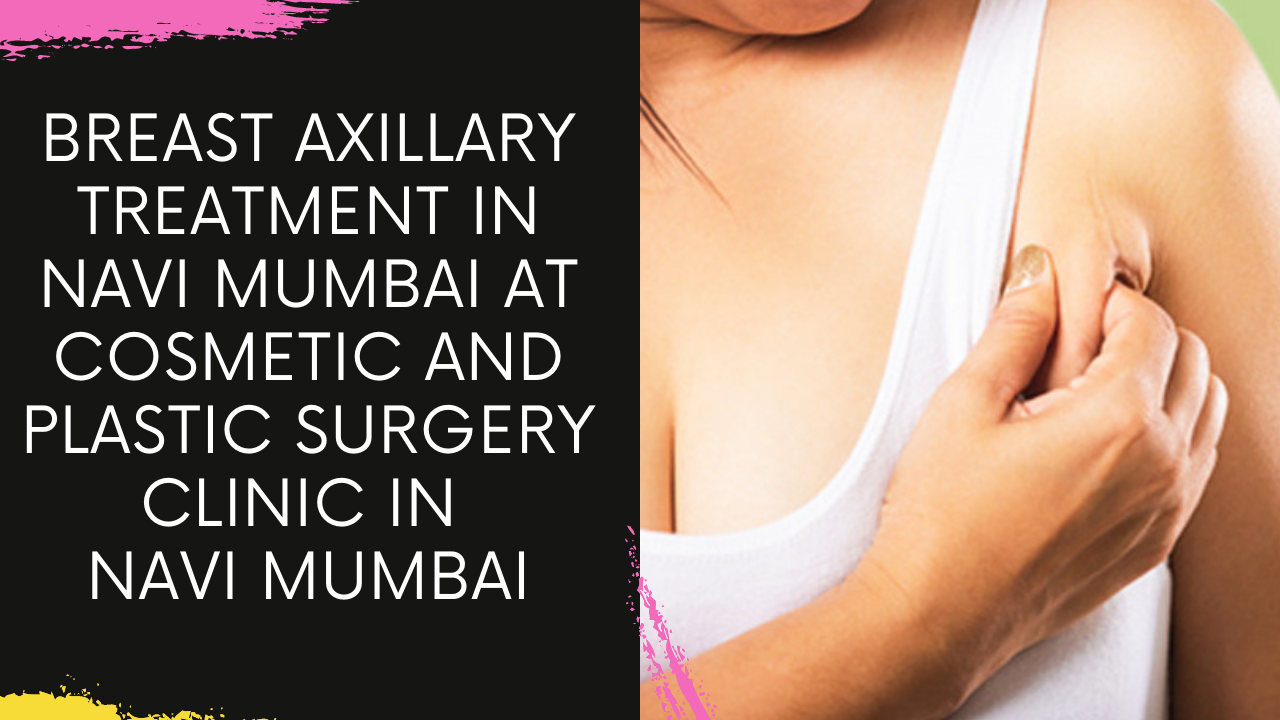 Read more about the article Breast Axillary Treatment in Navi Mumbai at Cosmetic and Plastic Surgery Clinic in Navi Mumbai