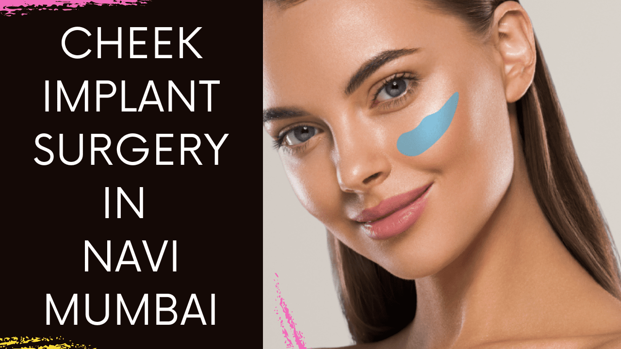 You are currently viewing Cheek Implant Surgery in Navi Mumbai