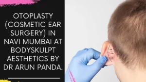 Read more about the article Otoplasty (Cosmetic Ear Surgery) in Navi Mumbai at Bodyskulpt Aesthetics by Dr Arun Panda.